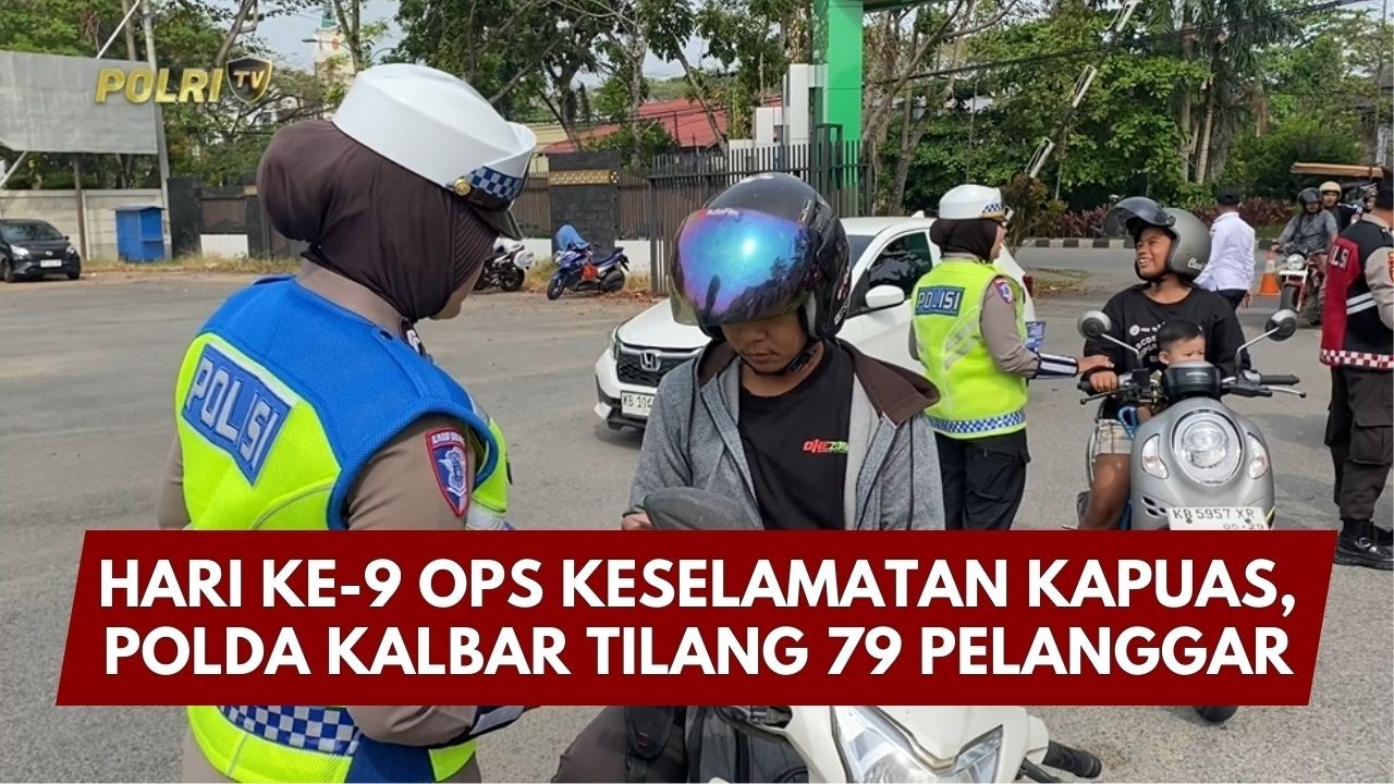 PRESISI UPDATE :HARI KE-9 OPS KESELAMATAN KAPUAS, POLDA KALBAR TILANG 79 PELANGGAR 14/02/2026(20.30)