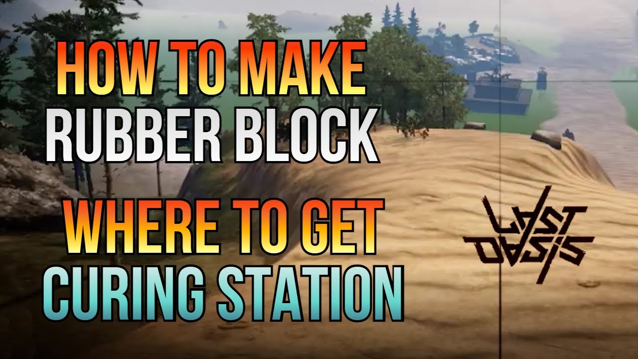 How to make Rubber Block + Where to get Curing Station - S5 | Last Oasis