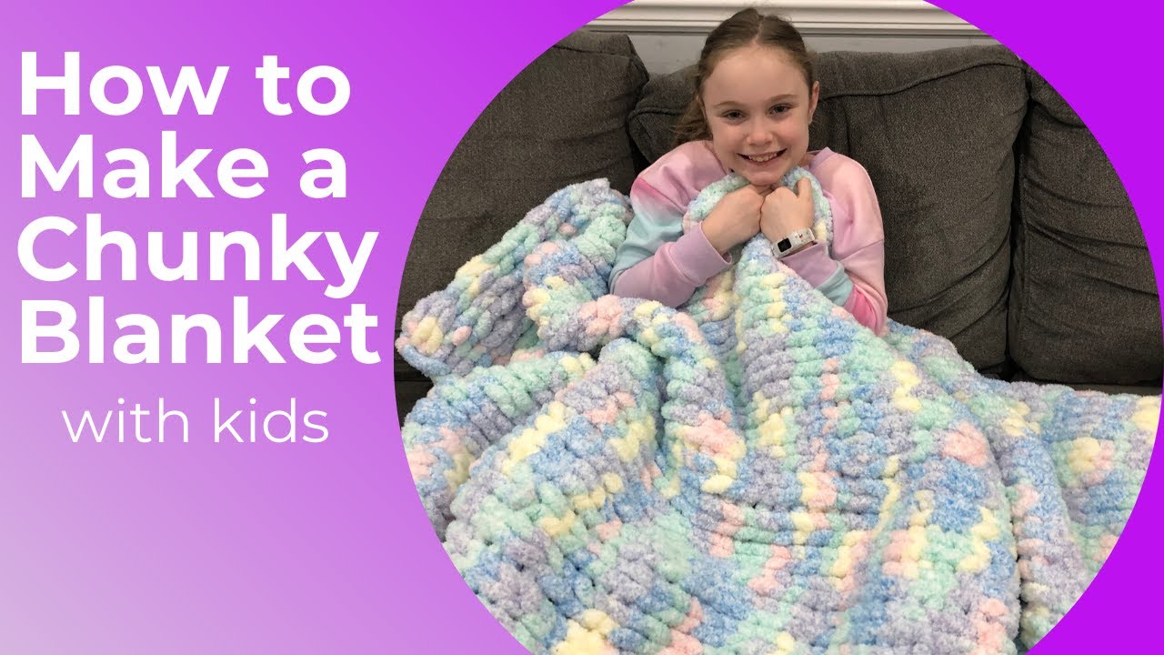 How to Make a Chunky Blanket with Kids | Hand Knit a Chunky Blanket