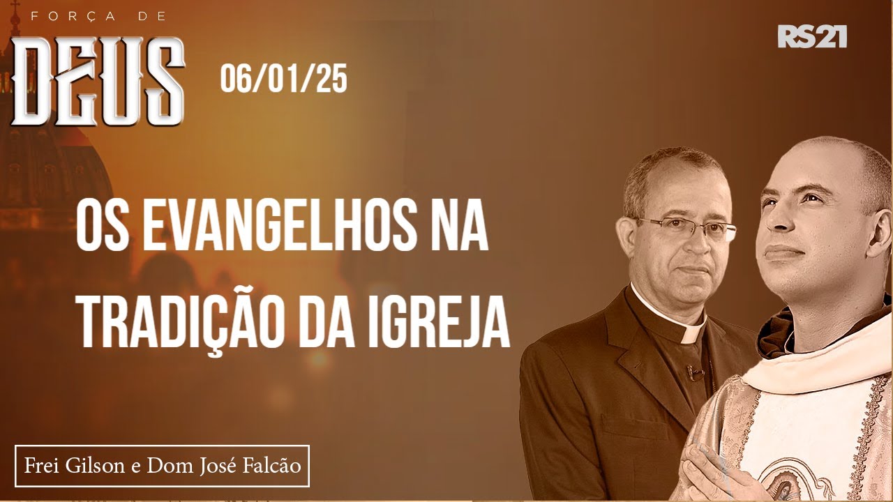 Frei Gilson e Dom José | 06/01/2025 | Os Evangelhos na Tradição da Igreja | Força de Deus