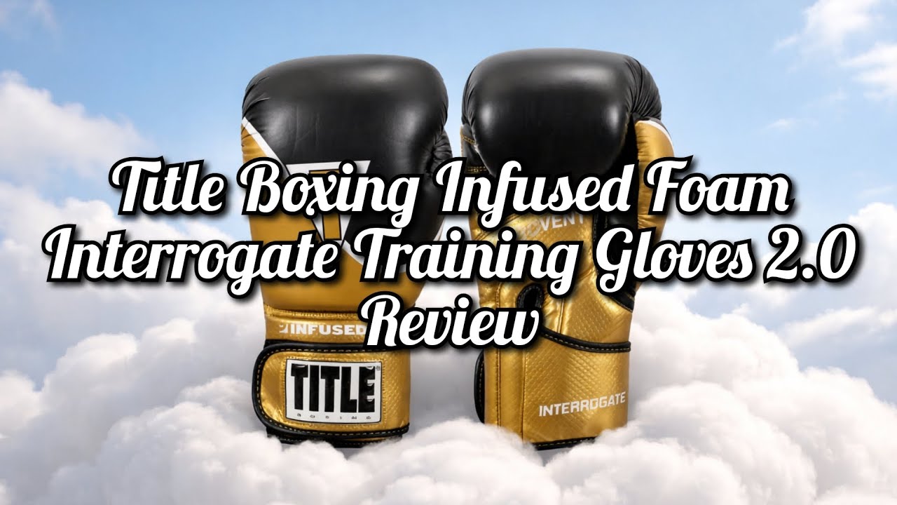 Title Boxing Infused Foam Interrogate Boxing Gloves 2.0 Review