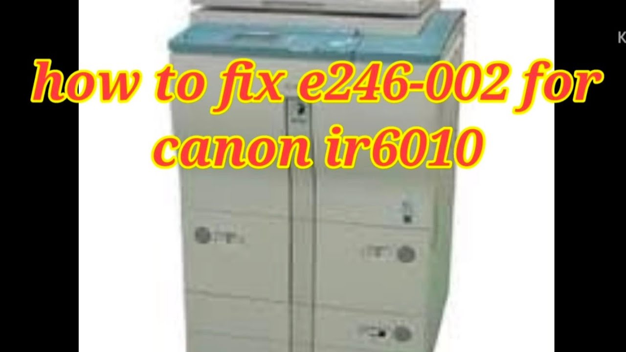 how to fix e246-002 for canon ir5000/6020