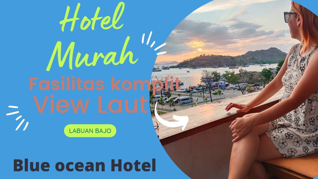 Hotel low budget di Labuan Bajo || BLUE OCEAN HOTEL ||View laut indah banget|| Dekat dermaga