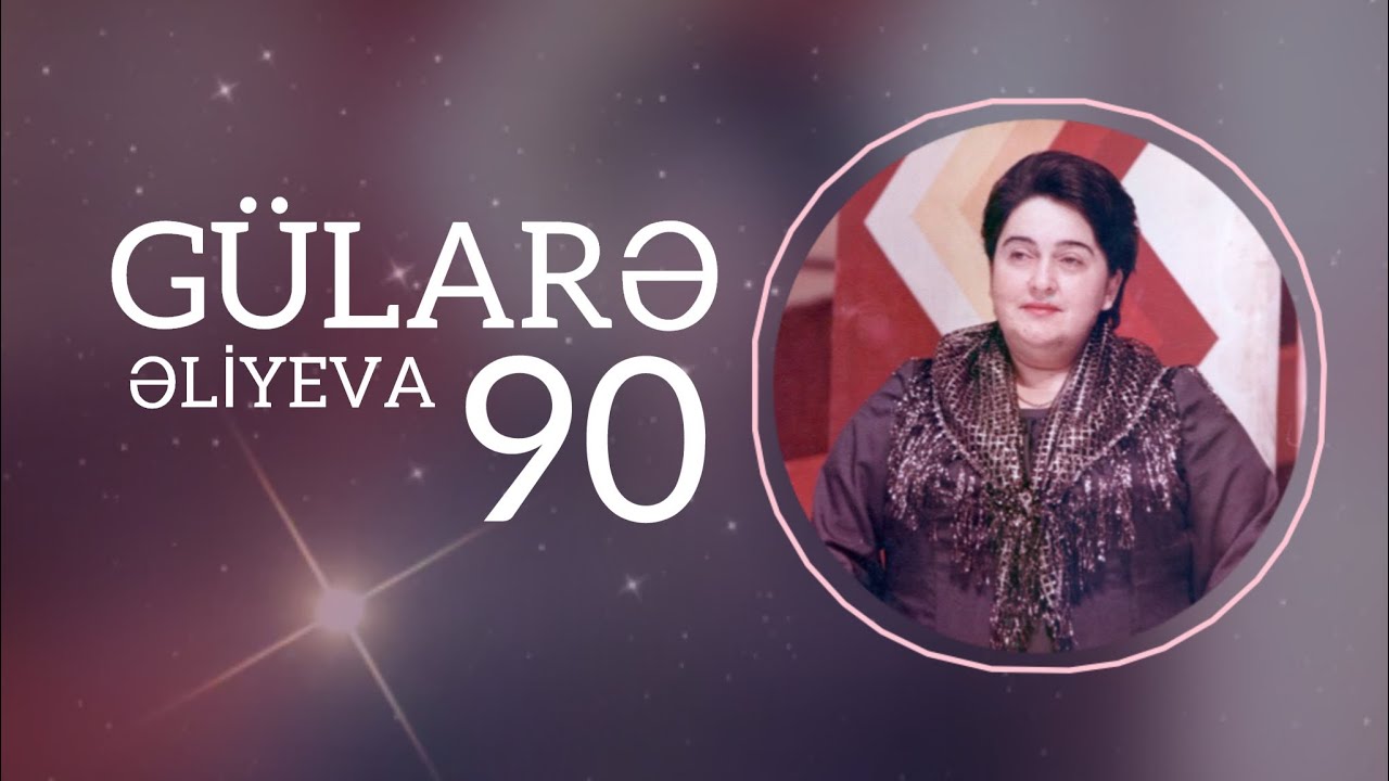 Gülarə Əliyeva 90. Hazırladı: Aytən Adıgözəlova