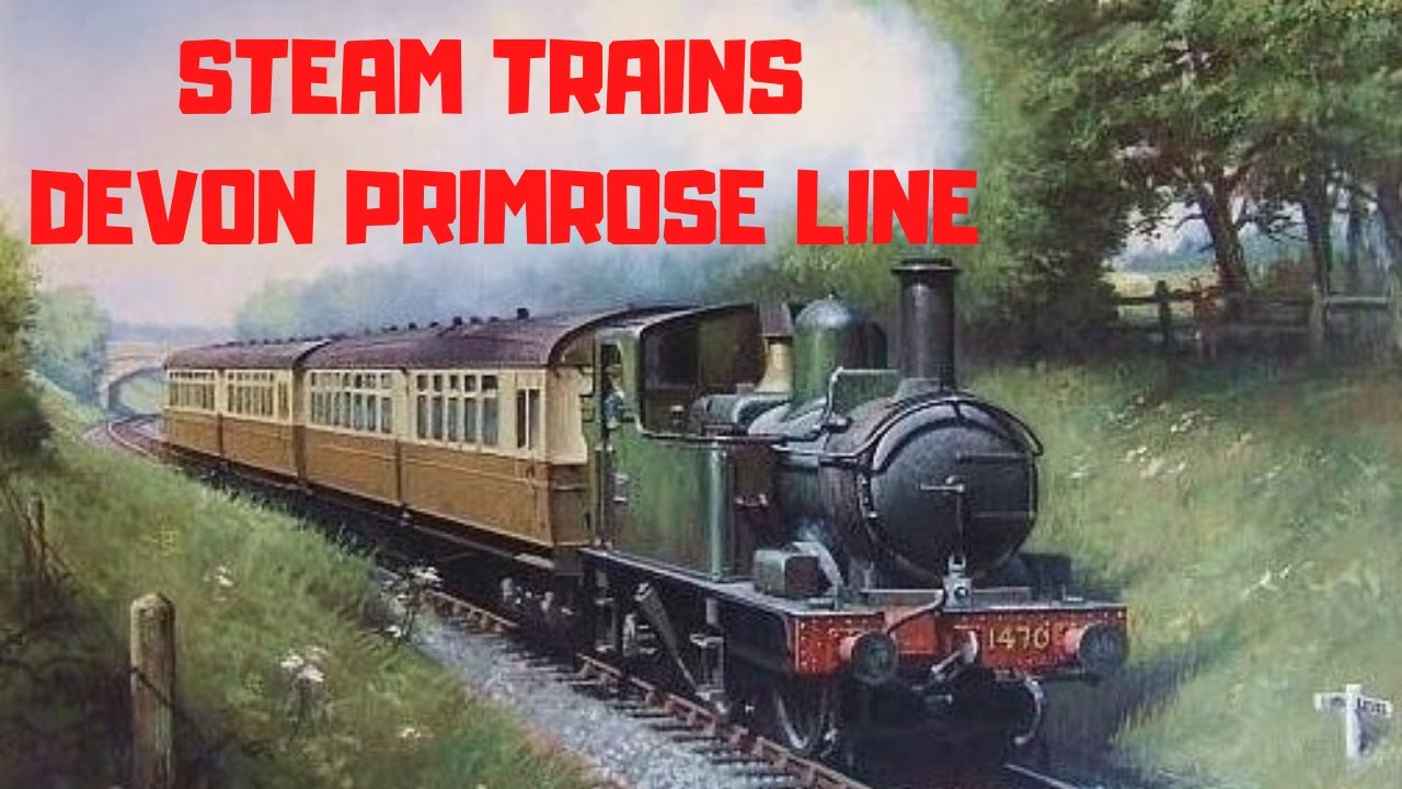 STEAM TRAINS DEVON PRIMROSE LINE