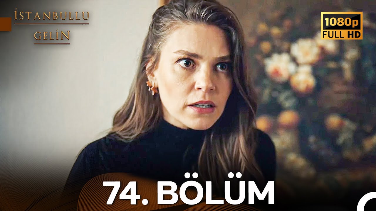 İstanbullu Gelin 74. Bölüm Full HD