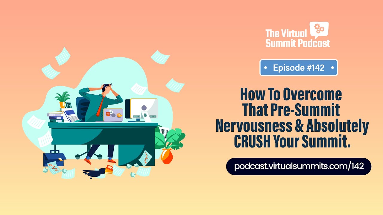 How To Overcome That Pre Summit Nervousness & Absolutely Crush Your Virtual Summit