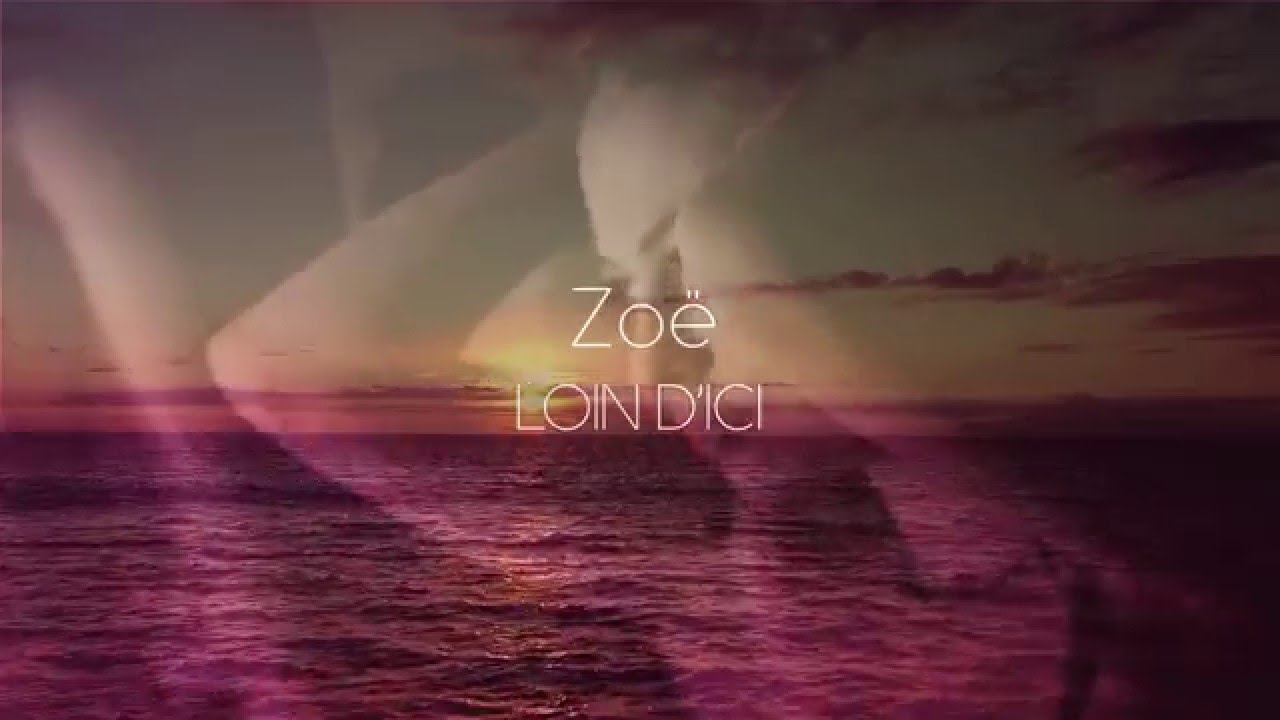 ZO&Euml; - Loin d&rsquo;ici (Radio Edit) - Lyrics Video