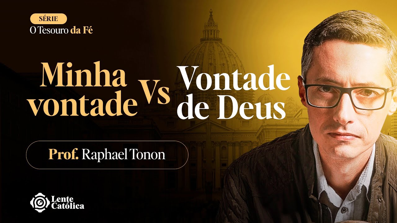 Como saber se é vontade de Deus ou a minha? | Prof. Raphael Tonon - Lente Católica