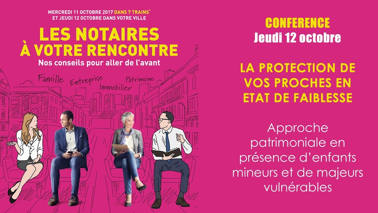 Rencontres notariales 2017 | La protection de vos proches en &eacute;tat de faiblesse