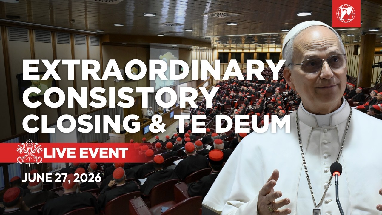 LIVE | Extraordinary Consistory: Pope Leo XIV&rsquo;s Closing Address from the Vatican | June 27, 2026