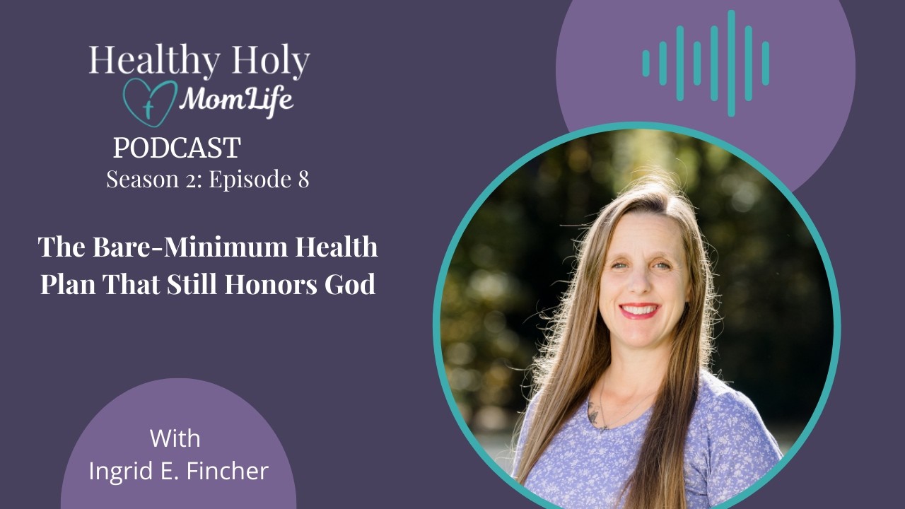 The Bare-Minimum Health Plan That Still Honors God | S2:Ep.8