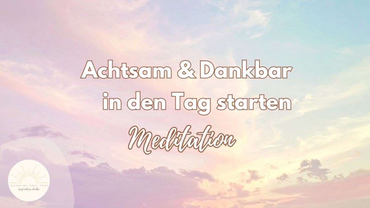 Starte mit Ruhe, Achtsamkeit und Dankbarkeit in den Tag Meditation