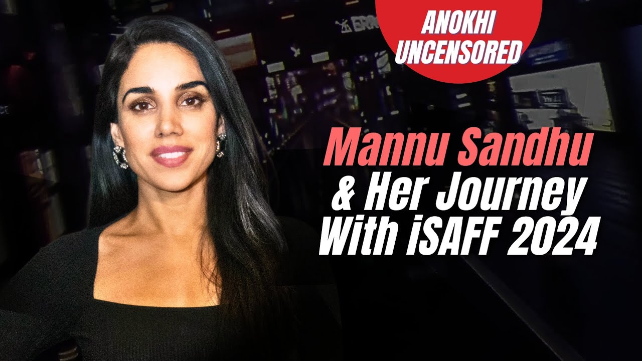 Mannu Sandhu & Her Journey With iSAFF 2024