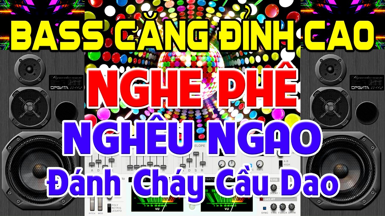NGHE Ph&ecirc; Ngh&ecirc;u Ngao, Nhạc Test Loa CỰC CHUẨN 8D - Nhạc Disco REMIX Bass Căng Đỉnh Cao - Ch&aacute;y Cầu Dao