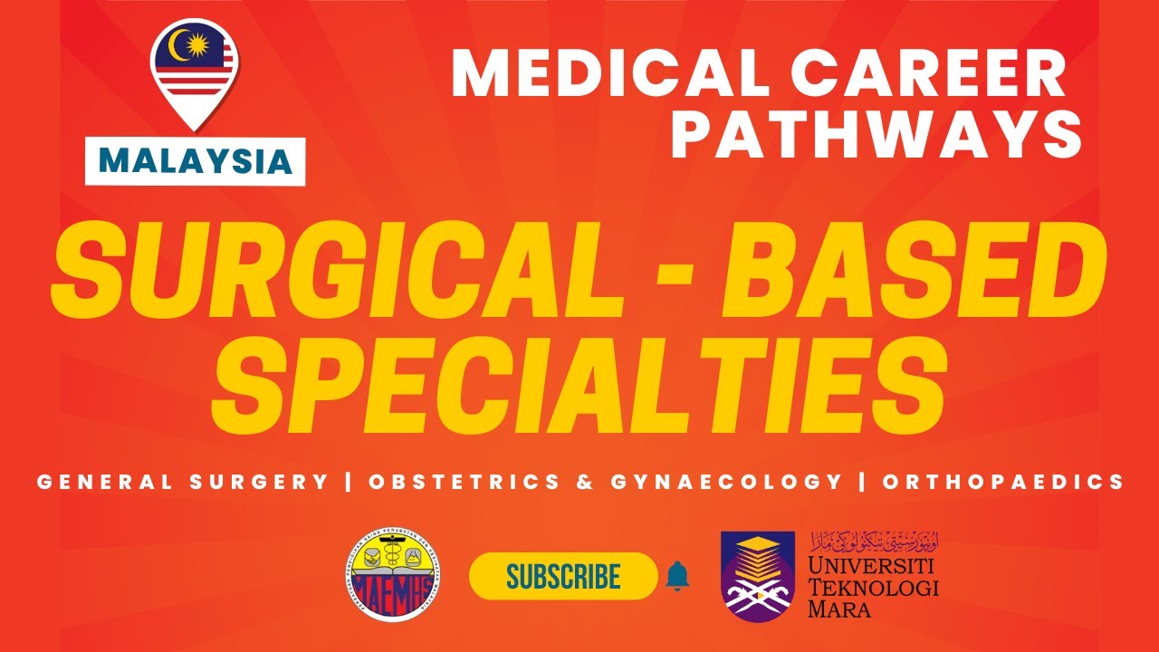 Malaysia Medical Career Pathway in Surgical Based Specialties : General Surgery, O&G, & Orthopaedics
