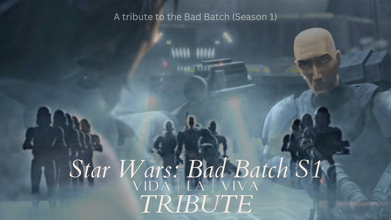 The Bad Batch || Viva la Vida (Bad Batch S1 TRIBUTE)