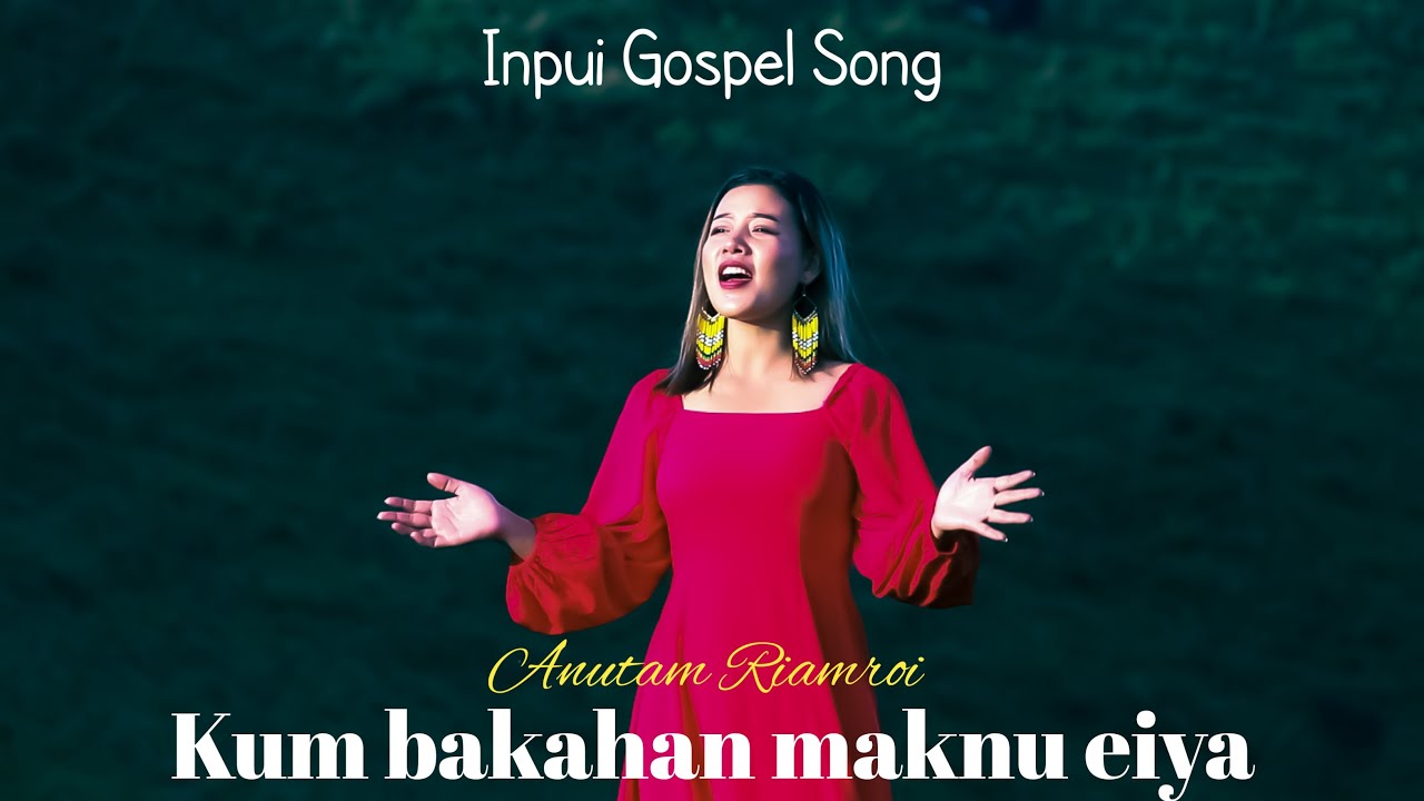 Inpui Gospel Song | Kum Bakahan Maknu Eiya | Anutam Riamroi - Deliver Riamroi | KCC studio