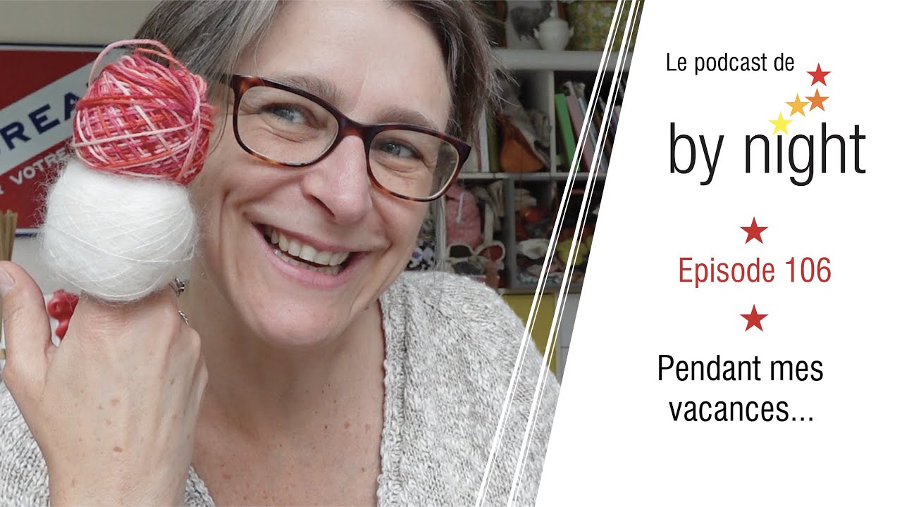 ByNightCreations - Podcast tricot - Episode 106 - Pendant que je suis en vacances