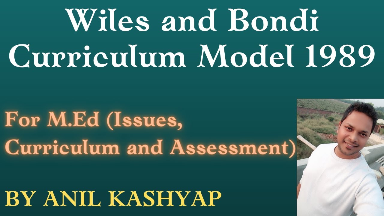 Wiles and Bondi Curriculum Model 1989 |For M.Ed (Issues, Curriculum and Assessment)| By Anil Kashyap
