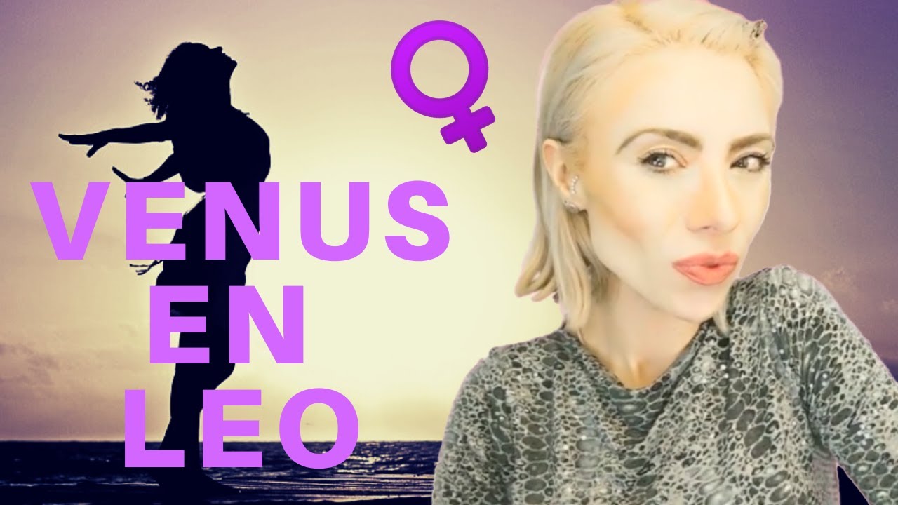 Venus en LEO ♌ AQUÍ TIENES LAS CLAVES PARA SABER COMO SON ESTOS NATIV@S