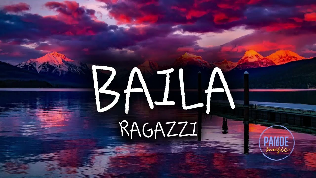 Ragazzi - Baila (letra/lyrics)