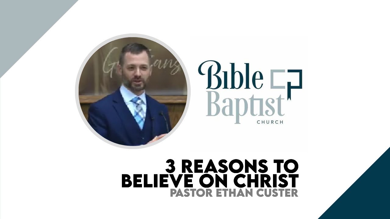 Pastor Ethan Custer - 3 Reasons To Believe On Christ (Jan 11, 2026 - Sun 11AM)