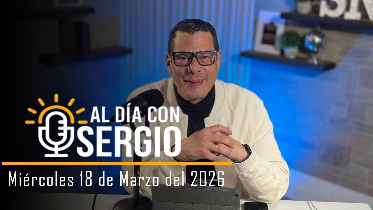 Noticias | Al Día con Sergio EN VIVO - Miercoles 18 de Marzo del 2026