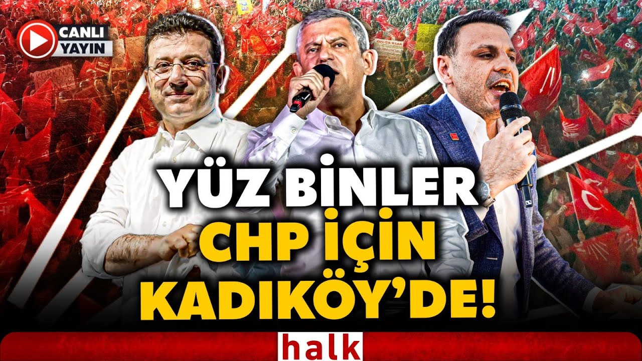 CHP'den Tarihe Geçecek Kadıköy Mitingi! Ekrem İmamoğlu ve Özgür Çelik İçin Mahşeri Kalabalık!