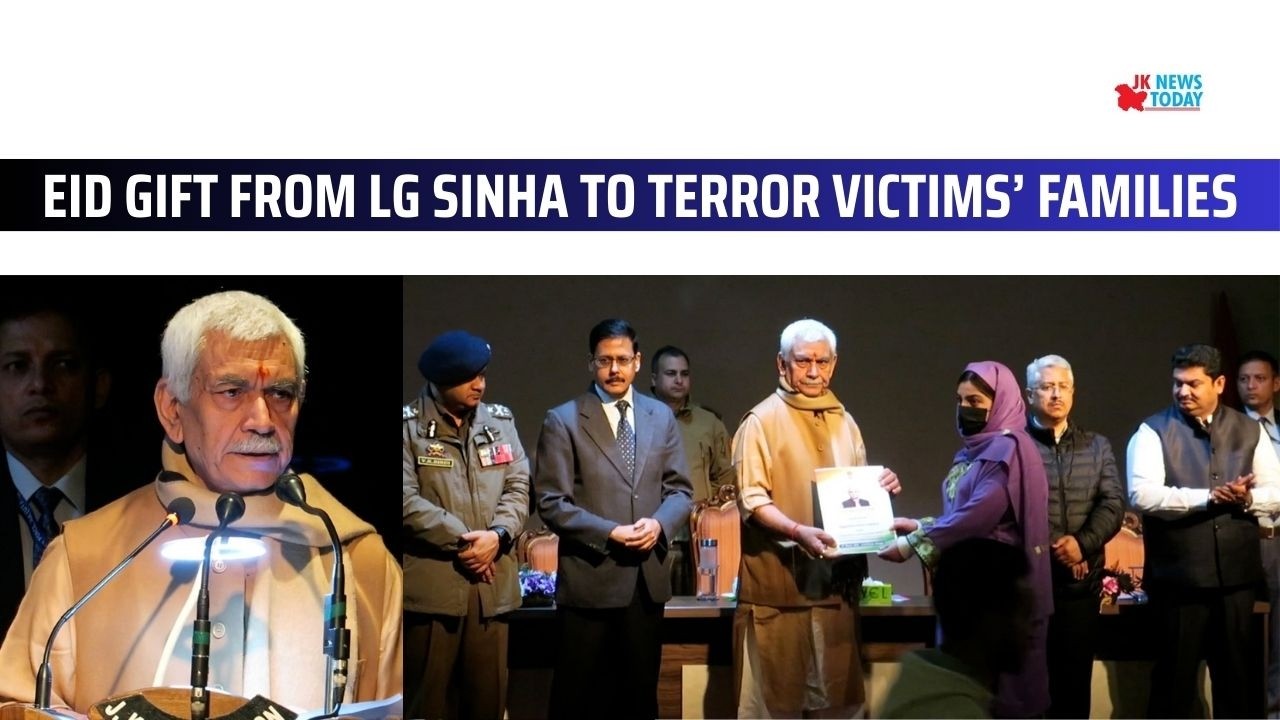 Eid Gift from LG Sinha to Terror Victims&rsquo; Families | JK News Today