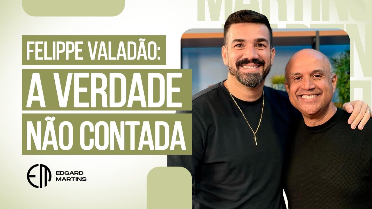 FELIPPE VALADÃO – REVELAÇÕES INÉDITAS SOBRE SUA VIDA E CHAMADO