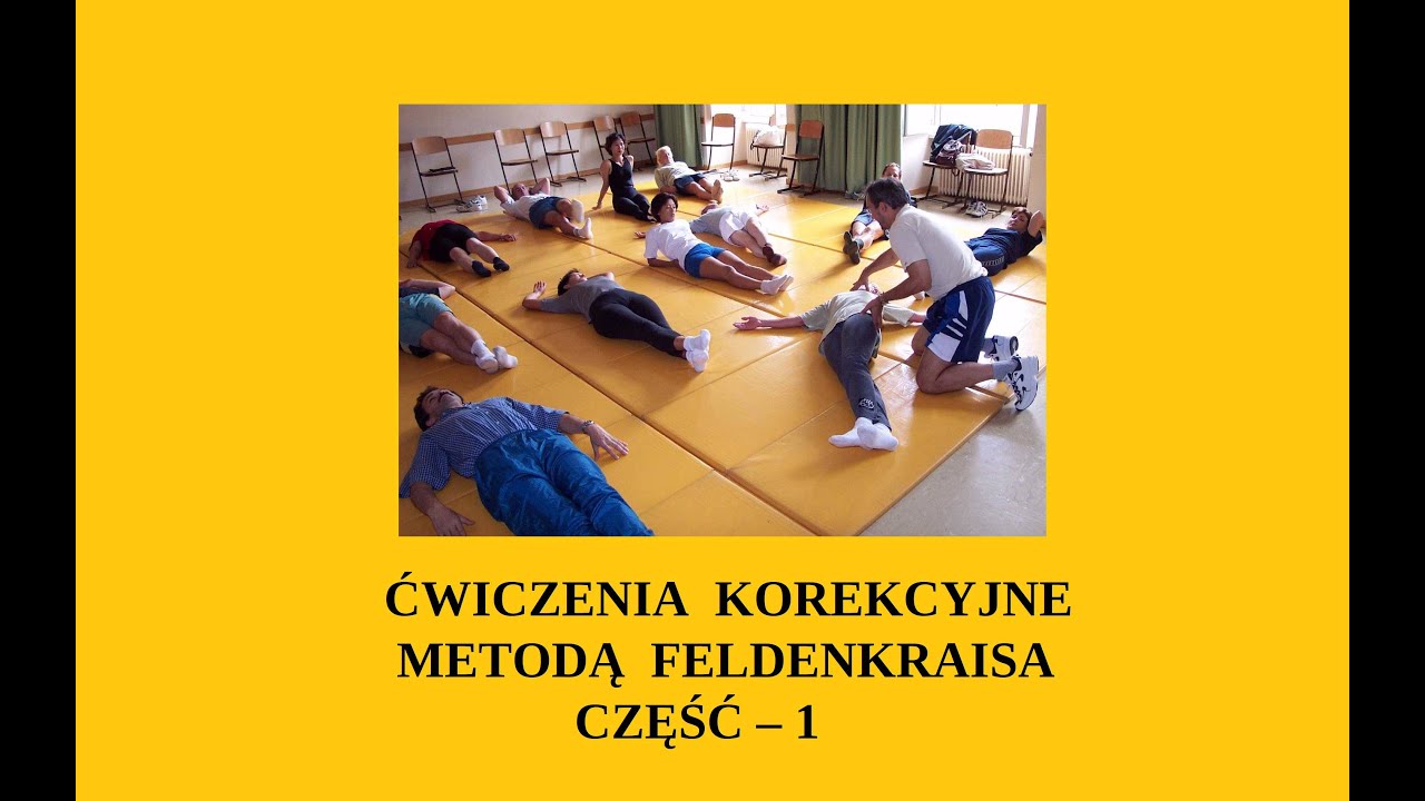 ĆWICZENIA KOREKCYJNE METODĄ FELDENKRAISA CZĘŚĆ – 1