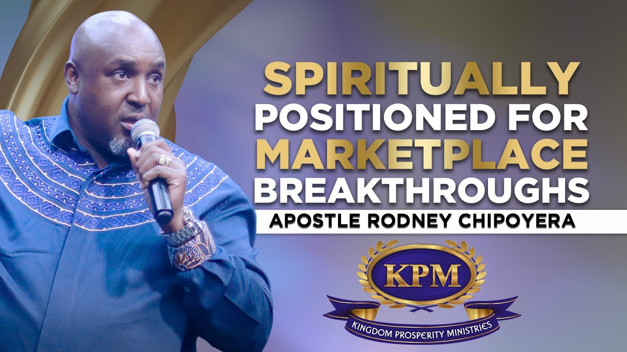 SPIRITUALLY POSITIONED FOR MARKETPLACE BREAKTHROUGHS (PRAYER SESSION)  - APOSTLE RODNEY CHIPOYERA
