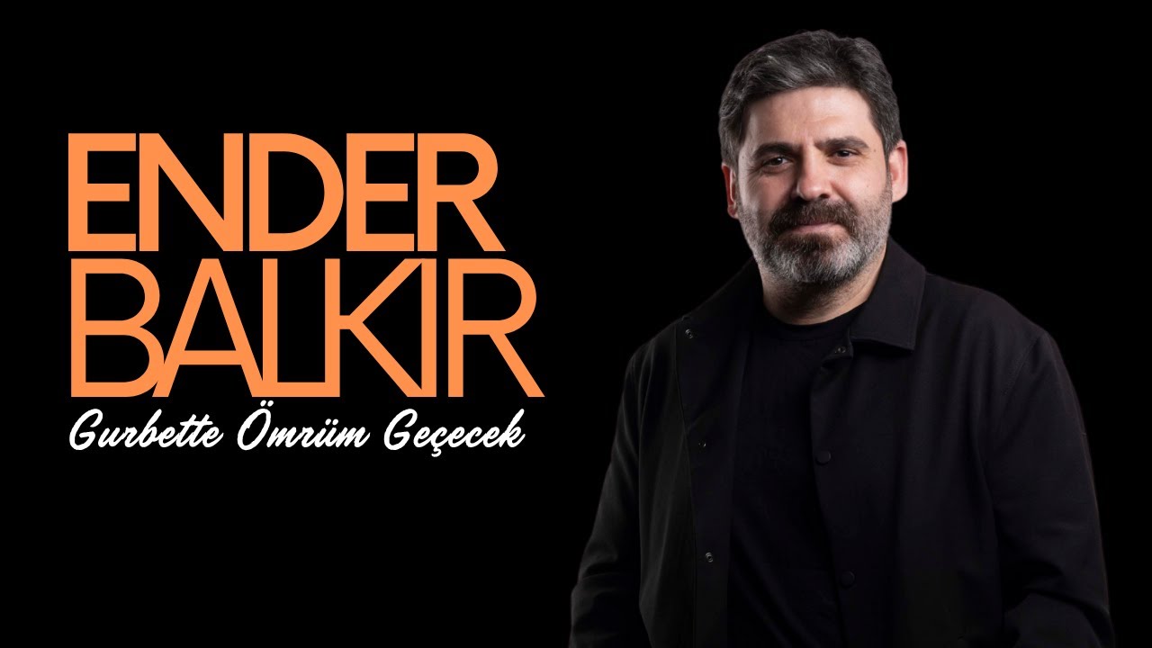 Ender Balkır - Gurbette Ömrüm Geçecek