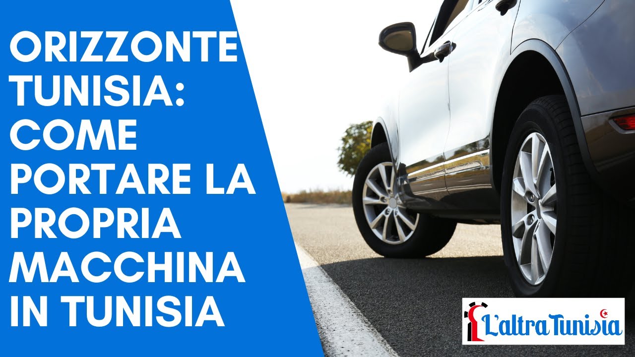 Orizzonte Tunisia: come portare la propria macchina in Tunisia