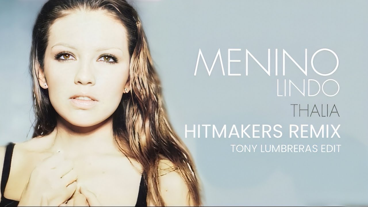 Thalia - Menino Lindo (Hitmakers Remix Tony Lumbreras Edit)