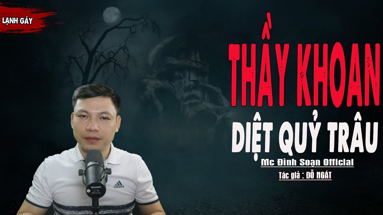 Truyện Ma : THẦY KHOAN DIỆT QUỶ TRÂU I Truyện Ma Thầy pháp diệt quỷ I Mc Đình Soạn kể Sợ