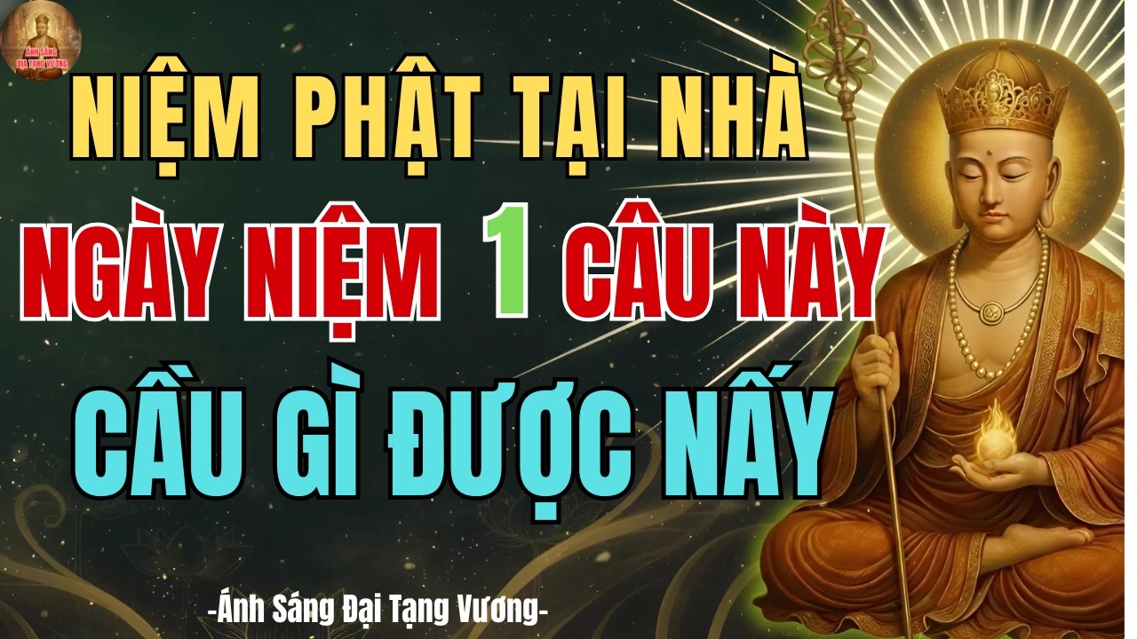 Địa Tạng Vương Dạy: Niệm Phật Tại Nhà, Ngày Niệm 1 Câu Này Cầu Gì Cũng LINH ỨNG BẤT NGỜ