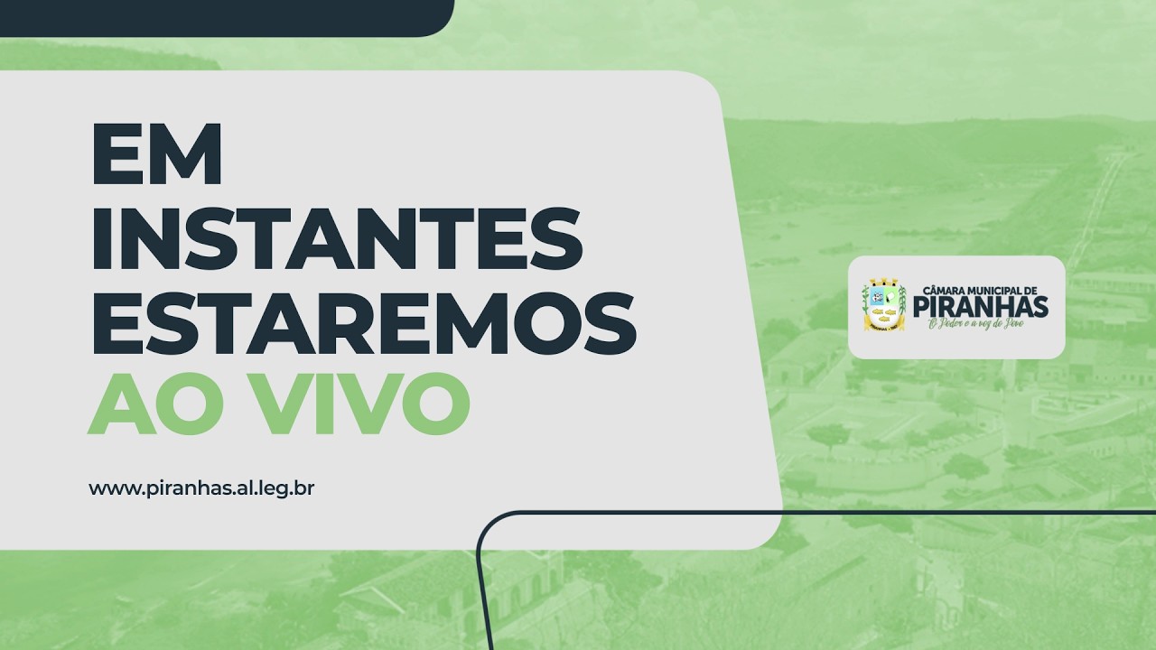 ASSISTA AO VIVO À 02ª SESSÃO ORDINÁRIA DA CÂMARA MUNICIPAL DE PIRANHAS-AL