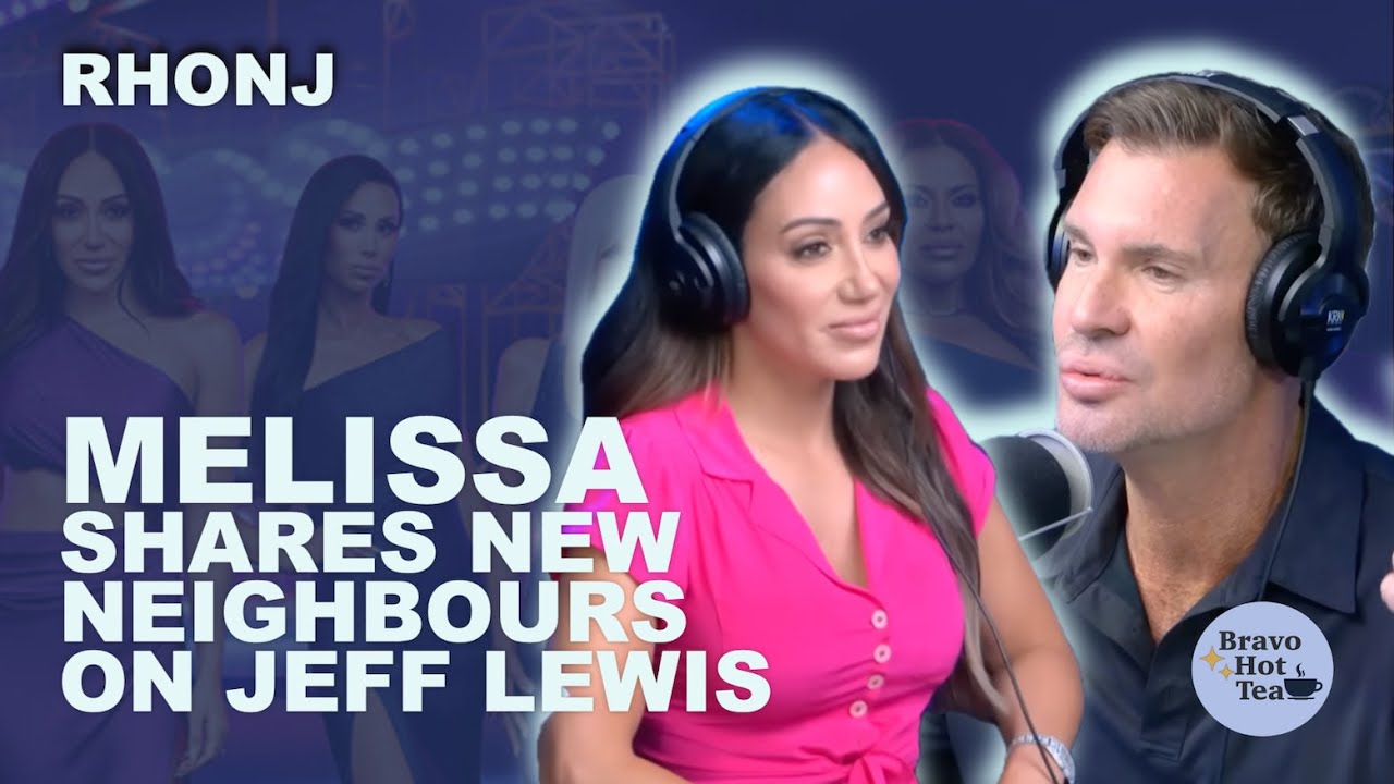 RHONJ 🏠 Melissa Gorga Shares New Neighbours on Jeff Lewis #bravotv #rhonj #teresaguidice #jefflewis