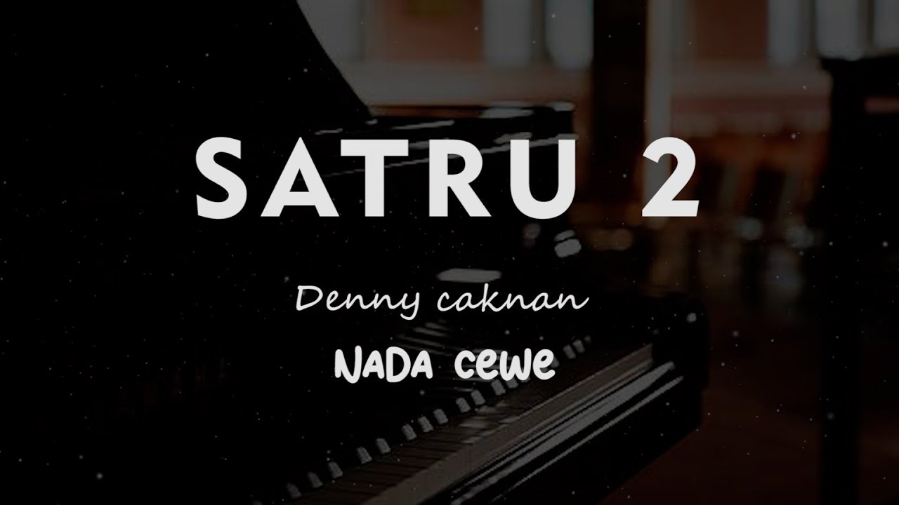 SATRU 2 // Denny Caknan // KARAOKE PIANO AKUSTIK NADA CEWE ( FEMALE )