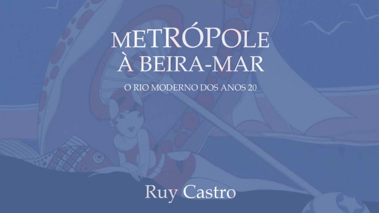 Ruy Castro e o Rio moderno dos anos 20 | Metrópole à beira-mar #1