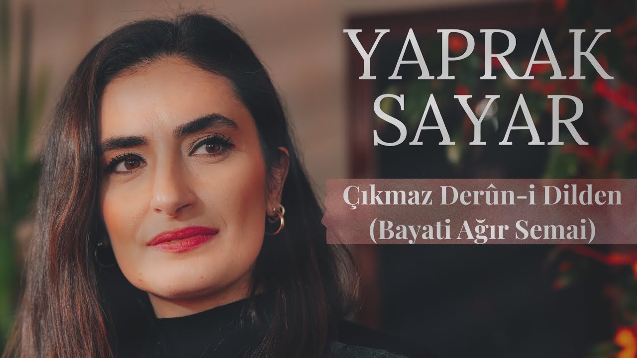 Çıkmaz Derûn-i Dilden (Bayati Ağır Semai) - Yaprak Sayar