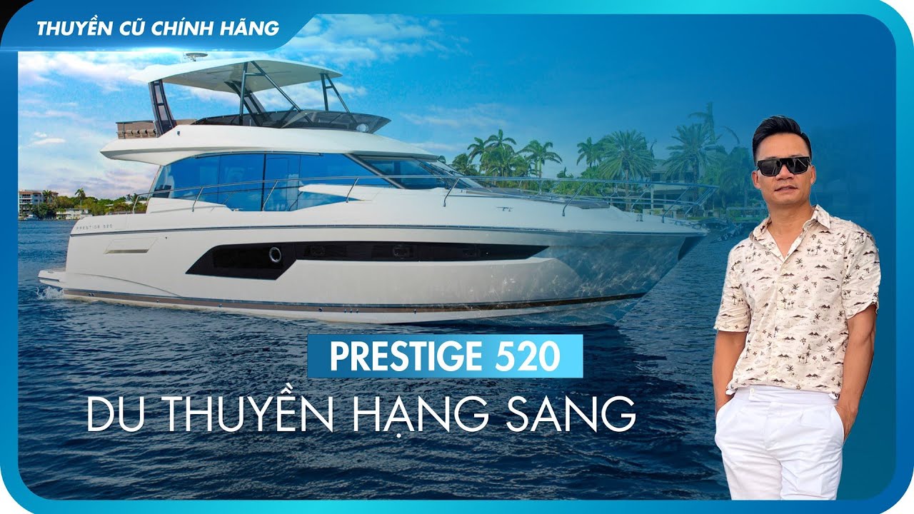 [Thuyền cũ chính hãng] PRESTIGE 520 - Du thuyền hạng sang BEST SELLER đến từ Pháp