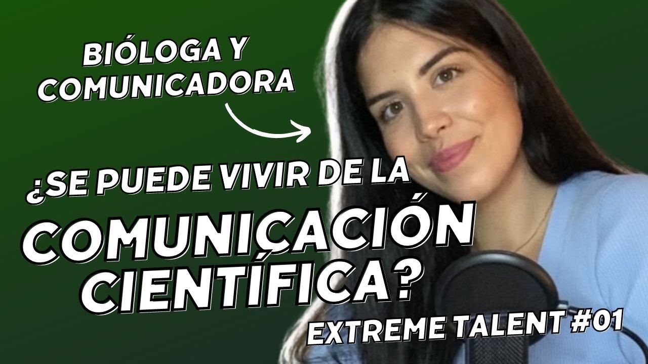 ¿Cómo es estudiar Biología? ¿Se puede vivir de la comunicación en ciencia? EXTREME TALENT #01