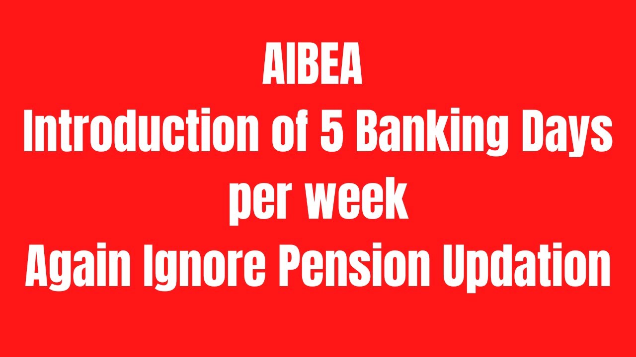 AIBEA Introduction of 5 Banking Days per week | Again Ignore Pension Updation