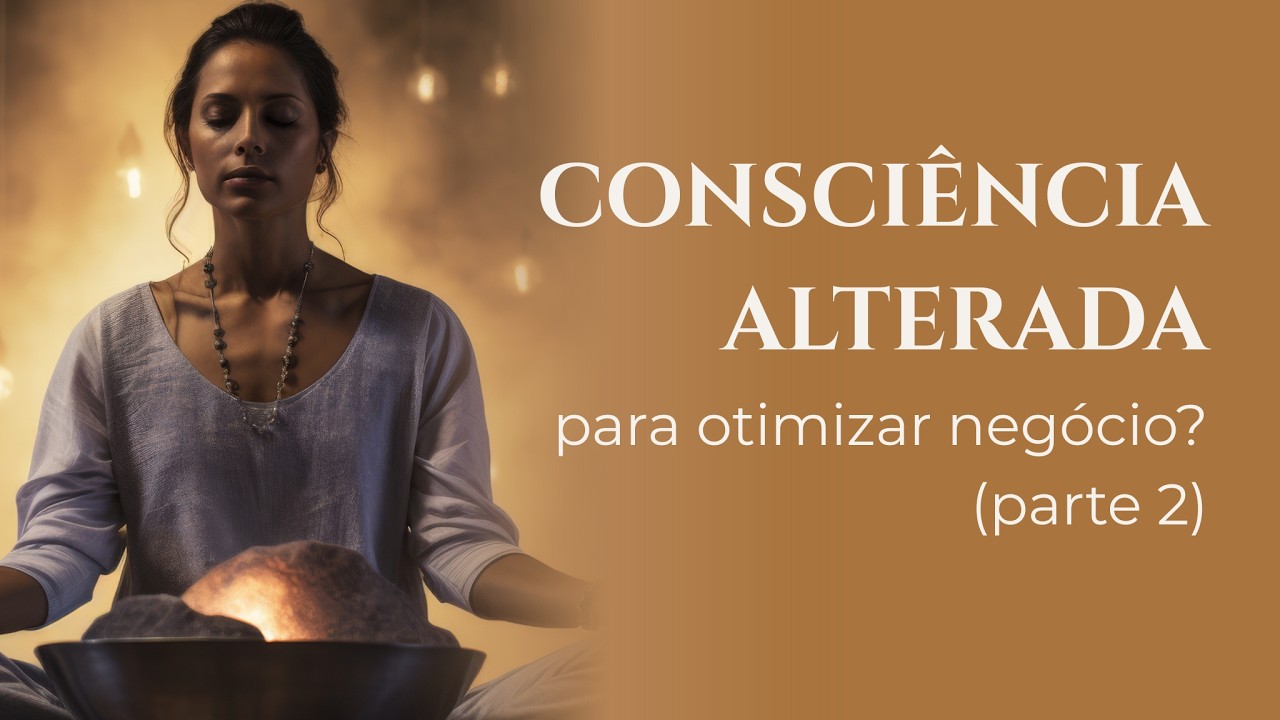 Flow, Criatividade e Foco: estados de consciência alterados para crescer seu negócio (Parte 2)