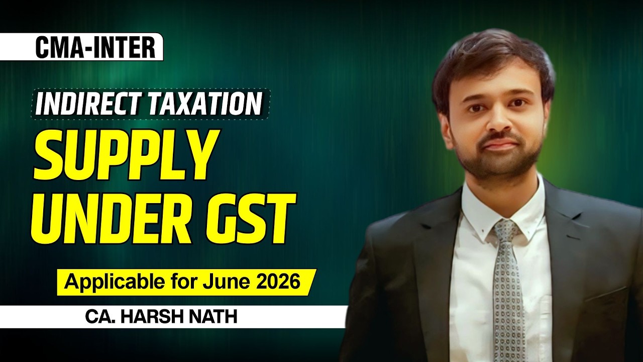 Supply Under GST | Indirect Taxation | CMA-INTER  | By CA. HARSH NATH