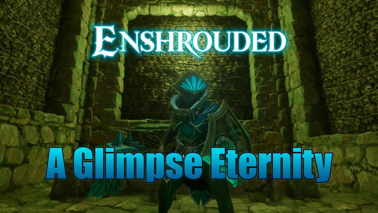 A Glimpse Eternity | Enshrouded