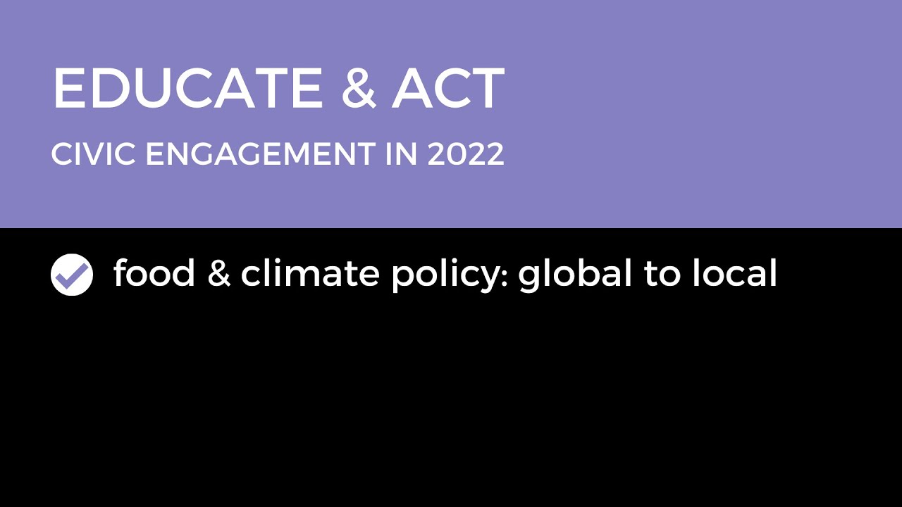Educate & Act: Climate & Food Policy: Global to Local